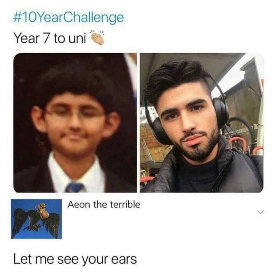 #10YearChallenge Year 7 to uni wie Aeon the terrible Let me see your ears