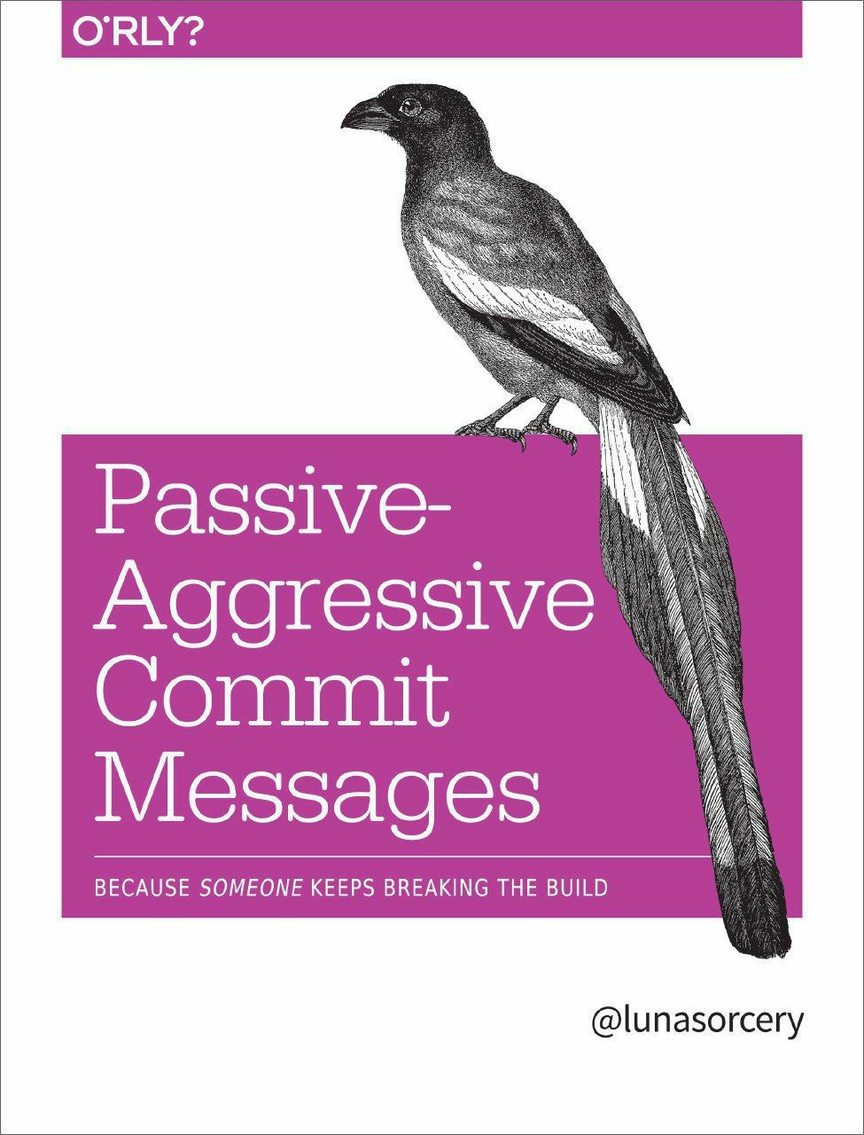 Passive- Aggressive Commit Messages BECAUSE SOMEONE KEEPS BREAKING THE BUILD @lunasorcery