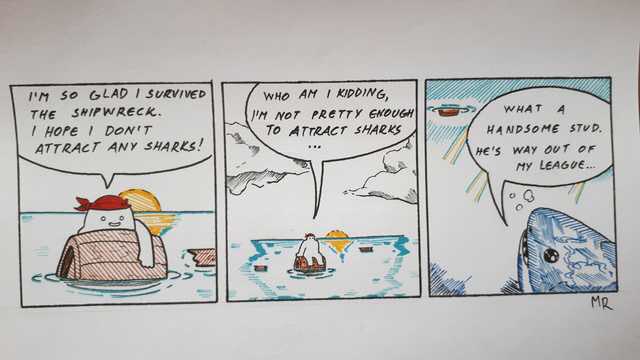 GLAD KIDDING, 77 77 WHAT 4 THE SHIPWRECK. IN NOT PRETTY HOPE DON'T HANDSOME STVD, То SHARKS ATTRACT ANY WAY OUT OF НУ 5;