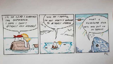 GLAD KIDDING, 77 77 WHAT 4 THE SHIPWRECK. IN NOT PRETTY HOPE DON'T HANDSOME STVD, То SHARKS ATTRACT ANY WAY OUT OF НУ 5;