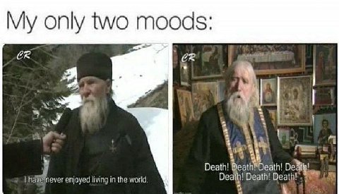 only two moods: 2 i 1 я у Death! НАТ пеуег enjoyed living in the world, Death! a