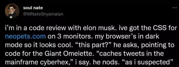 soul nate и а review with elon musk. ive got the CSS for 3 monitors. my in dark mode so it looks cool. “this part?” he asks, pointing to code for the Giant Omelette. “caches tweets In the mainframe су