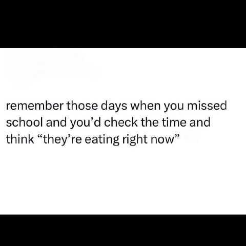 remember those days when you missed school and you’d check the time and think “they’re eating right now”