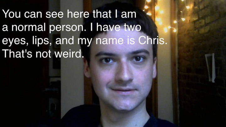 You can see here that а normal person. Пауе eyes, and my патё Chris That's not weird.