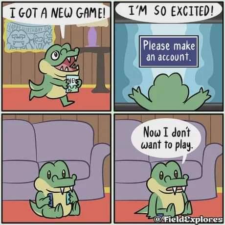 TGOT ANEW GAME! SO А Please make an account. Now I dont want to play.