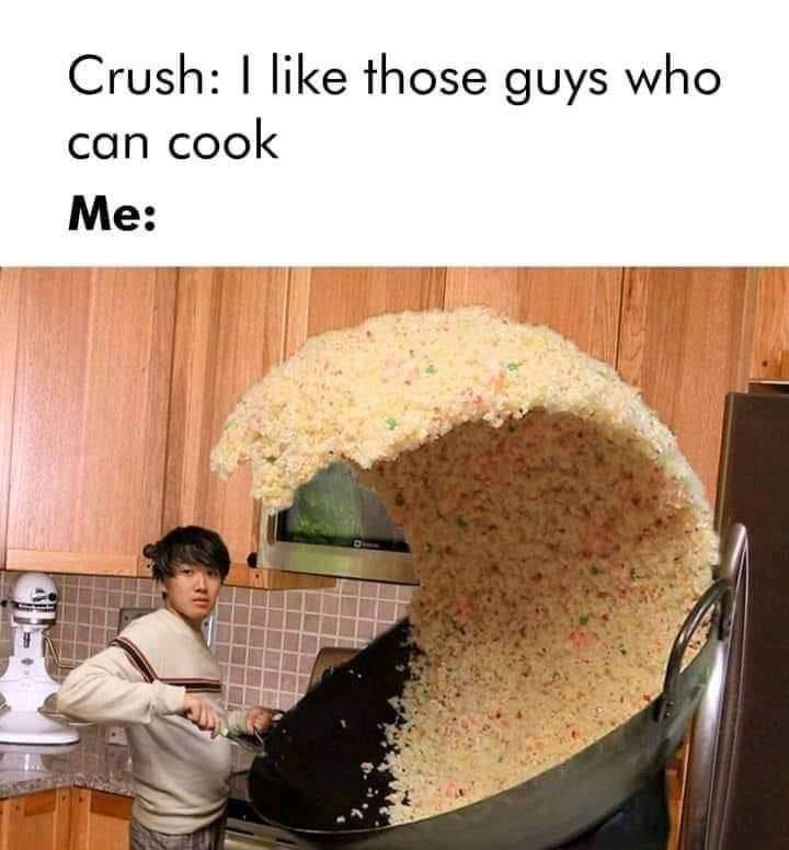 Crush: like those guys who can cook Me: И
