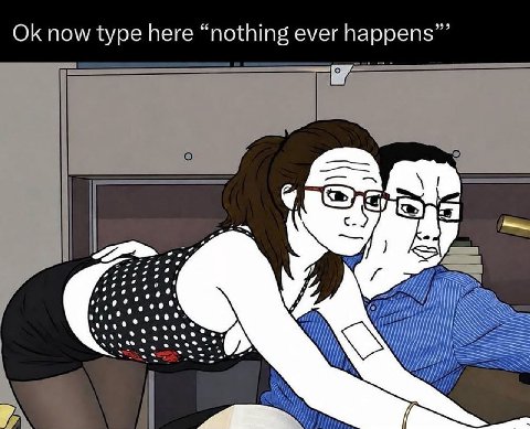 now type here “nothing ever happens”’
