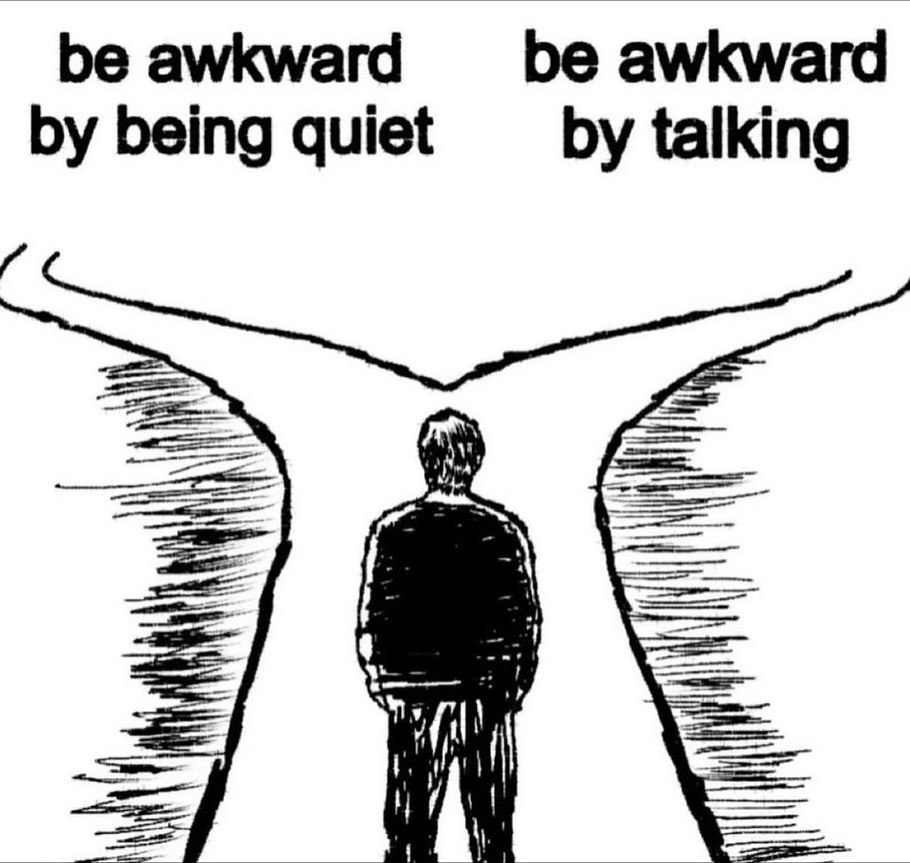be awkward be awkward being quiet talking У