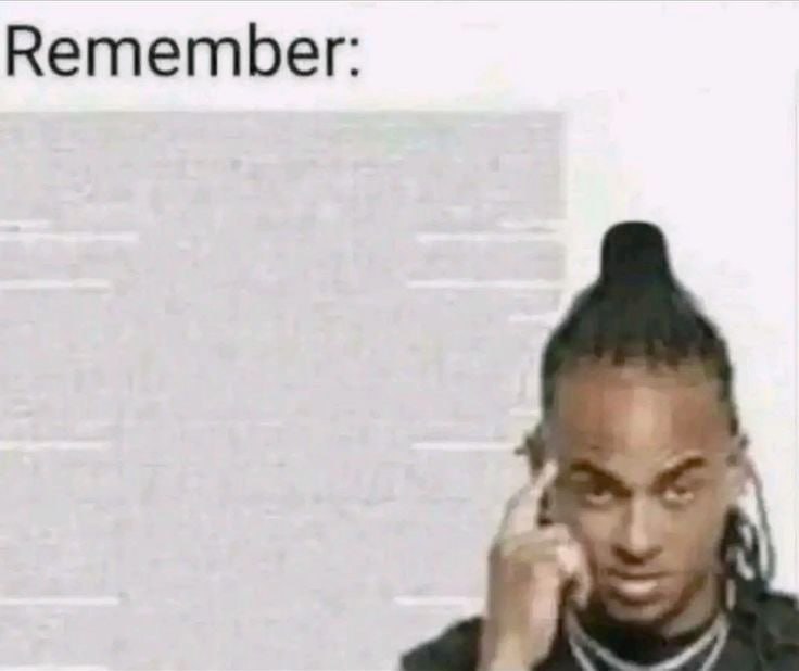 Remember: