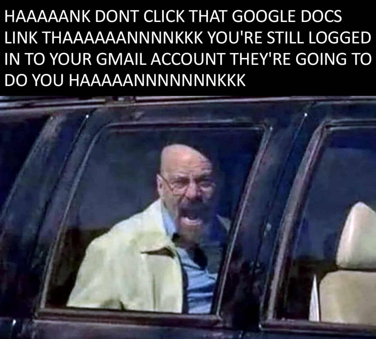 НАААААМК DONT CLICK THAT GOOGLE DOCS LINK THAAAAAANNNNKKK YOU'RE STILL LOGGED IN ТО YOUR GMAIL ACCOUNT THEY'RE GOING TO YOU HAAAAANNNNNNNKKK