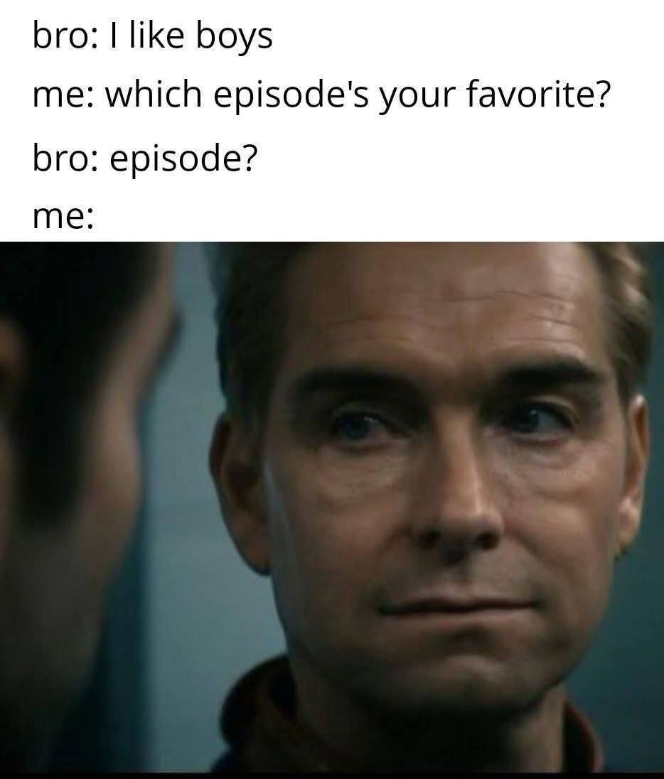 bro: like boys me: which episode's your favorite? bro: episode? me: