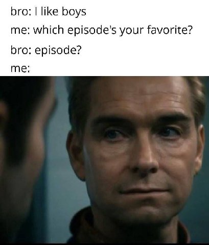 bro: like boys me: which episode's your favorite? bro: episode? me: