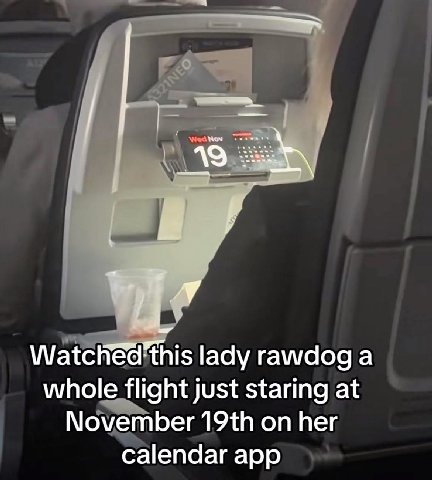 19 this lady rawdoga whole flight just staring at November on her calendar app