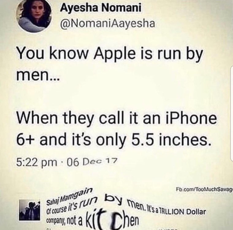 Ayesha Nomani @NomaniAayesha You know Apple is run men... When they call it an iPhone 6+ and it's only 5.5 inches. 9:22 06 Рес 17 gif Fb.com/TooMuchSavag Dollar