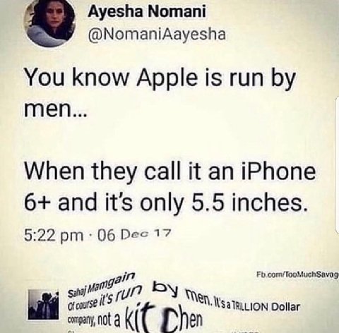 Ayesha Nomani @NomaniAayesha You know Apple is run men... When they call it an iPhone 6+ and it's only 5.5 inches. 9:22 06 Рес 17 gif Fb.com/TooMuchSavag Dollar