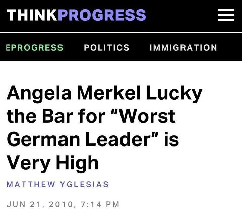 THINKPROGRESS EPROGRESS POLITICS IMMIGRATION Angela Merkel Lucky the Bar for “Worst German is Very High MATTHEW YGLESIAS JUN 21, 2010, 7:14