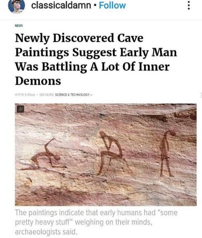classicaldamn Follow NEWS Newly Discovered Cave Paintings Suggest Early Man Was Battling A Lot Of Inner Demons 194 ЕЕ MORE. SCIENCE TECHNOLOGY The paintings indicate that early humans had “some pretty