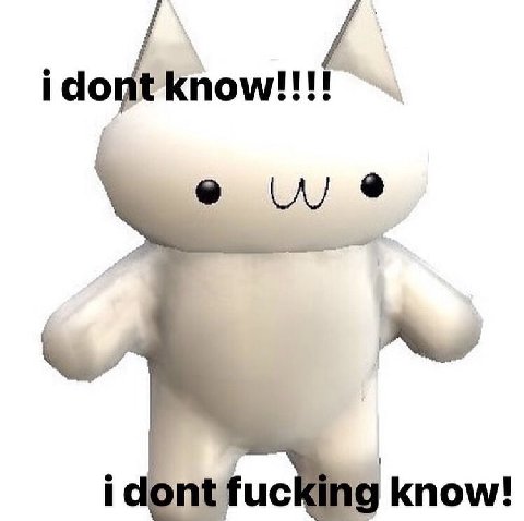 i dont fucking know!