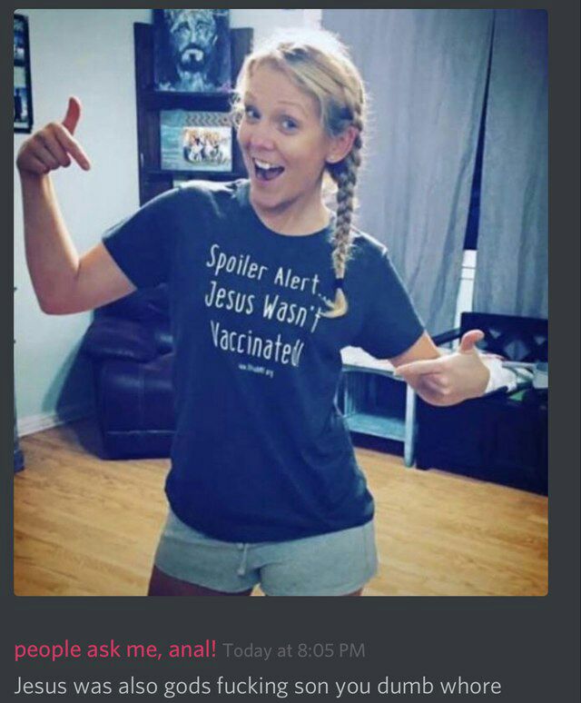 a Alert 3 people ask me, anal! Today at 8:05 Jesus was also gods fucking son you dumb whore