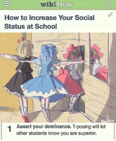 How to Increase Your Social Status at School К a a vie 2 7 К о 1 Assert your dominance. T-posing will let other students know you are superior.