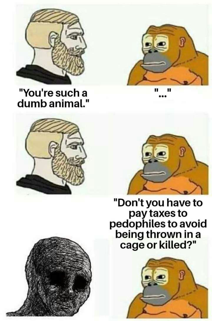 у "You're sucha dumb animal." 7222222 "Don't you have to pay taxes to pedophiles to avoid being саде огКЩеа?"