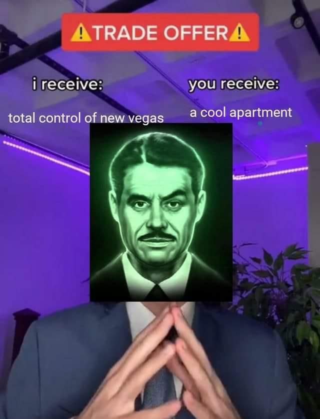 TRADE OFFER i receive: you receive: total control of new vegas a cool apartment