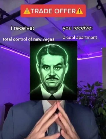 TRADE OFFER i receive: you receive: total control of new vegas a cool apartment