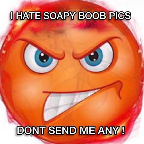 HATE SOAPY BOOB PICS SEND ME ANY!