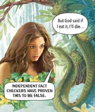 get But God said if eat it, I'll \1 a) INDEPENDENT FACT CHECKERS HAVE PROVEN THIS TO BE FALSE.