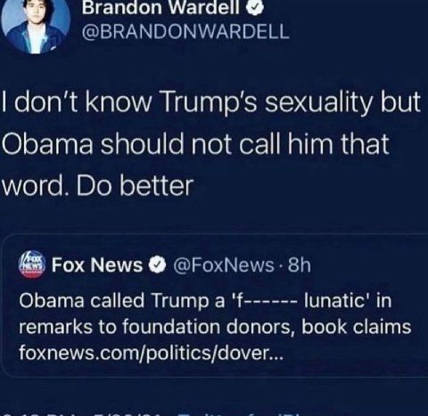Бгапаоп Wardell @BRANDONWARDELL don't know Trump's sexuality but Obama should not call him that word. better Fox News Obama called Trump a lunatic' in remarks to foundation donors, book claims foxnews