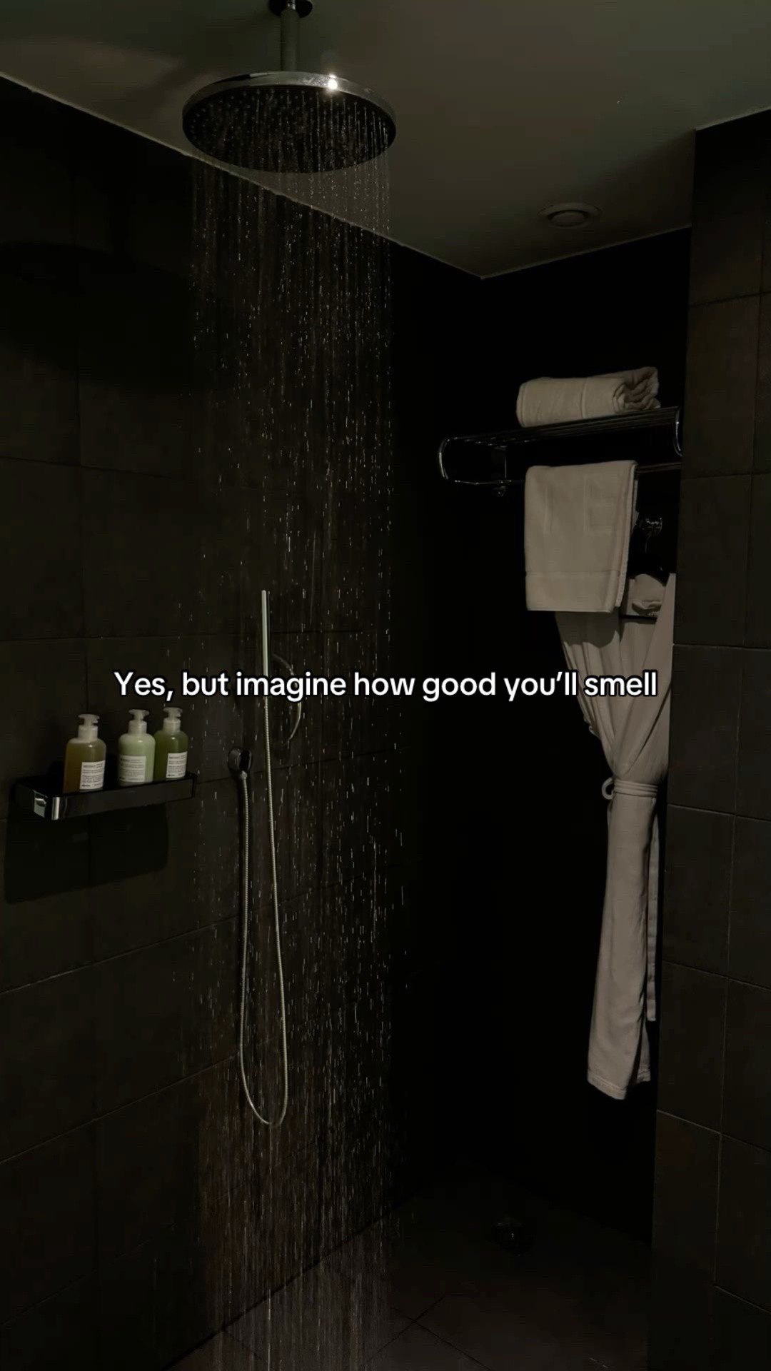 Yes, but imagine how good you'll smell