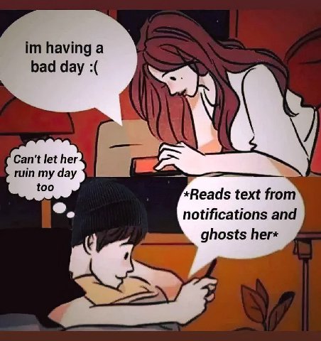 having а bad day Can't let her ruin my day too *Reads text from notifications and ghosts