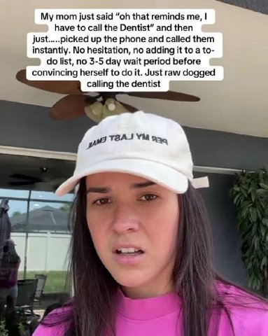 My mom just that reminds have to call the Dentist” and then just.....picked up the phone and called them instantly. No hesitation, no adding it to a to- list, no 3-5 day wait period before convincing 