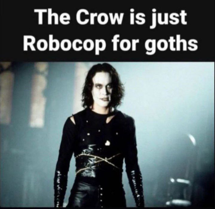 The Crow is just Robocop for goths