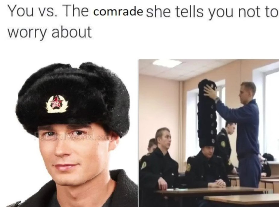 You The comrade she tells you not to worry about