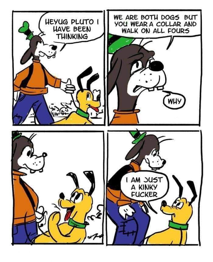 ARE BOTH DOGS BUT HEYUG PLUTO YOU WEAR A COLLAR AND HAVE BEEN WALK ON ALL FOURS THINKING A KINKY “A