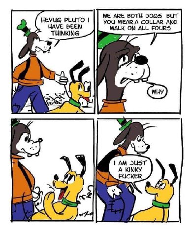 ARE BOTH DOGS BUT HEYUG PLUTO YOU WEAR A COLLAR AND HAVE BEEN WALK ON ALL FOURS THINKING A KINKY “A