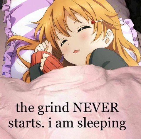 the grind NEVER starts. 1 sleeping