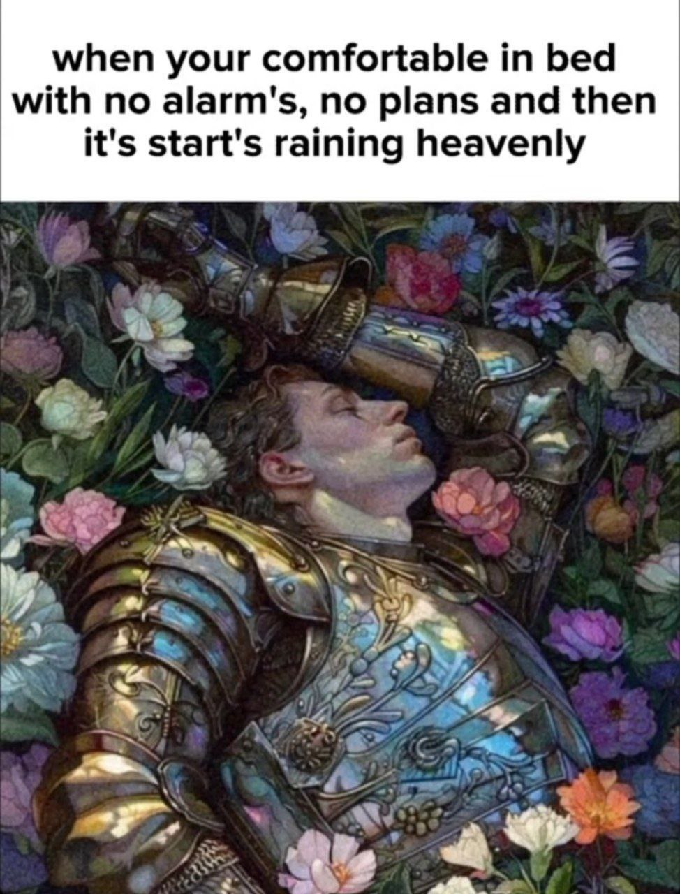 when your comfortable bed with no alarm's, no plans and then it's start's raining heavenly