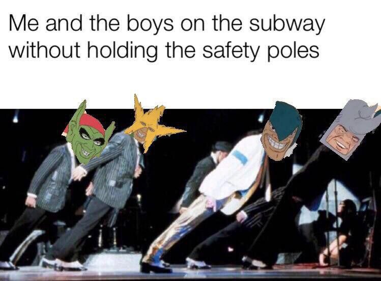 Me and the boys the subway without holding the safety poles