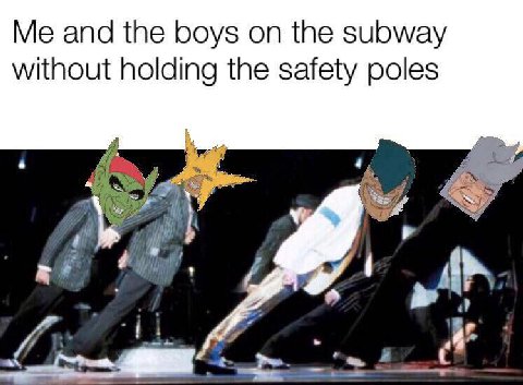 Me and the boys the subway without holding the safety poles