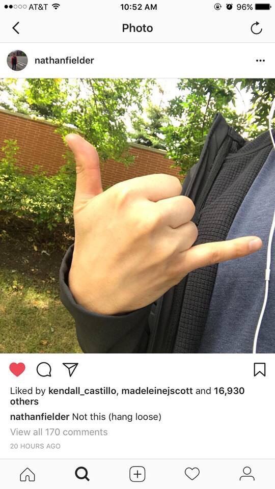 АТ&Т 10:52 96% Photo nathanfielder с. ues 4 Liked kendall_castillo, madeleinejscott and 16,930 others nathanfielder Not this (hang loose) View all 170 comments ‘a
