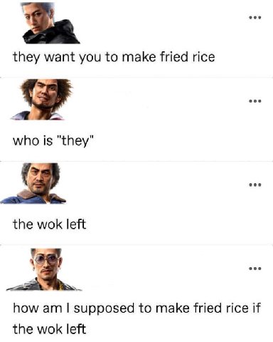 За they want you to make fried rice eee who is "they" the wok left 4 how supposed to make fried rice if the wok left