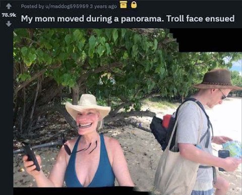 a My mom moved during a panorama. Troll face ensued