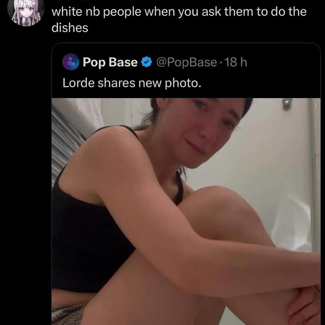 white people when you ask them to the dishes Pop Base Lorde shares new photo.