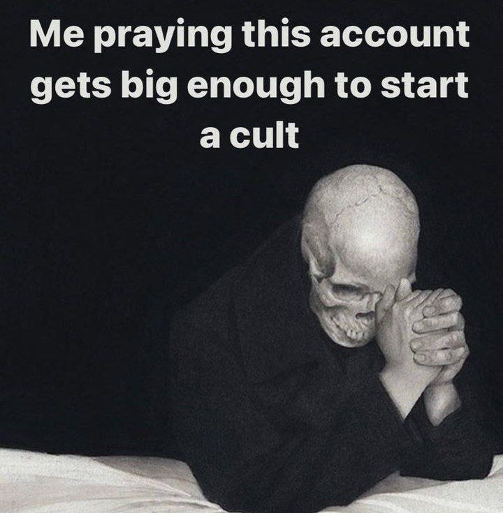 Me praying this account gets big enough to start a cult