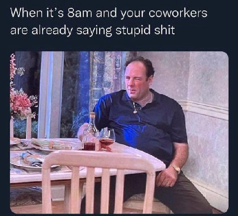When it’s and your coworkers are already saying stupid shit 1