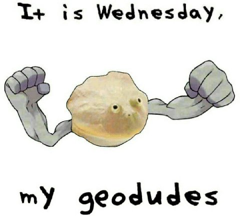 I+ is Wednesday, my geodudes