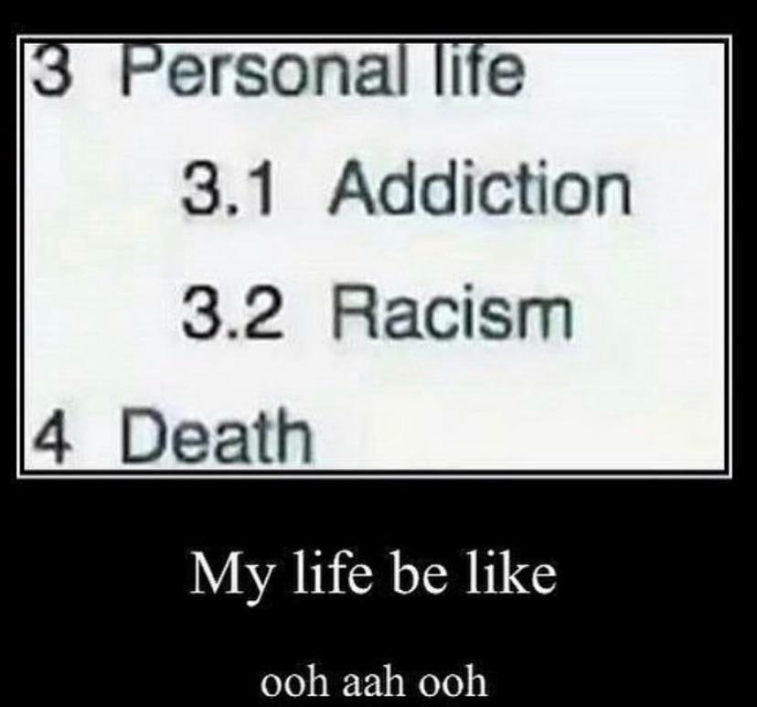 3.1 Addiction 3.2 Racism 4 Death My life be like ooh aah ooh