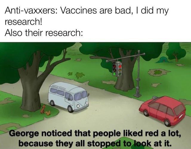 Anti-vaxxers: Vaccines are bad, did my research! Also their research |0 noticed that people iked а use they all stopr к at it.